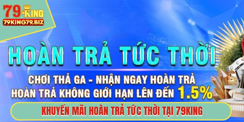 Khuyến mãi hoàn trả tức thời tại 79King