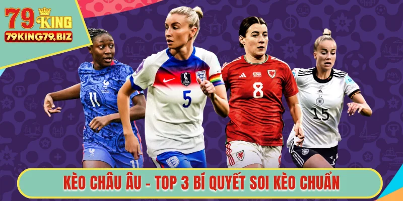 Kèo châu âu tại sảnh thể thao 79king